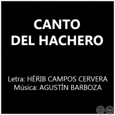 CANTO DEL HACHERO - Música: AGUSTÍN BARBOZA
